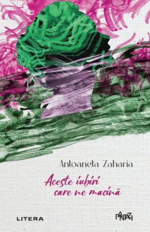 Aceste iubiri care ne macina | Antoaneta Zaharia