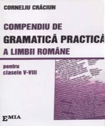 Compendiu de gramatica practica a limbii romane pentru clasele V-VIII | Corneliu Craciun