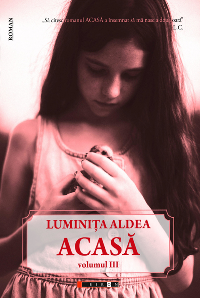 Acasa. Volumul III | Luminita Aldea