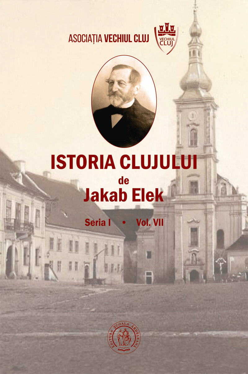 Istoria Clujului. Seria I. Volumul VII | Jakab Elek