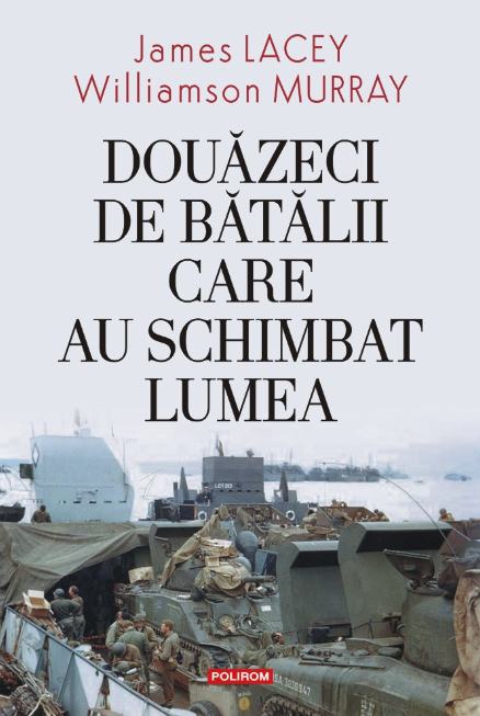 Douazeci de batalii care au schimbat lumea | James Lacey, Williamson Murray - 1 | YEO