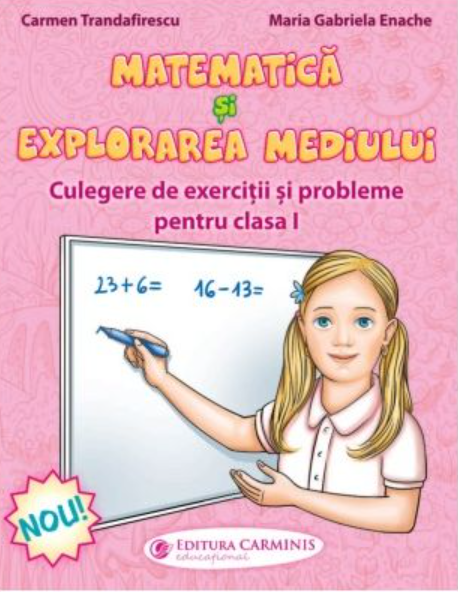 Matematica si explorarea mediului. Culegere de exercitii si probleme clasa I | Carmen Trandafirescu, Maria-Gabriela Enache