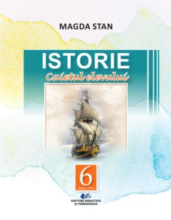 Istorie - Caietul elevului - Clasa a VI-a | Magda Stan