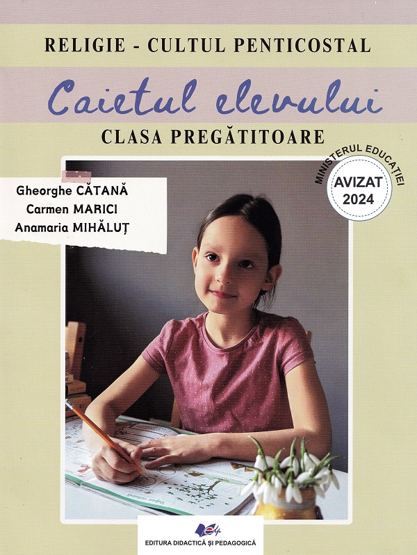 Religie. Cultul penticostal - Clasa pregatitoare - Caietul elevului | Anamaria Mihalut, Gheorghe Catana, Carmen Marici