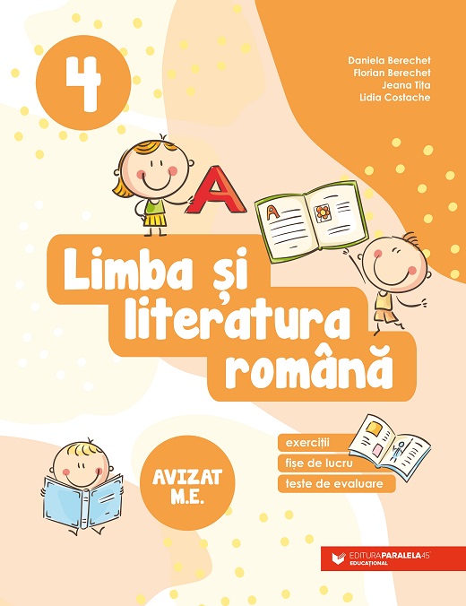 Limba si literatura romana. Exercitii, fise de lucru, teste de evaluare. Clasa a IV-a | Daniela Berechet, Florian Berechet, Lidia Costache, Jeana Tita