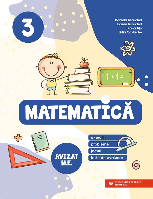 Matematica. Exercitii, probleme, jocuri, teste de evaluare. Clasa a III-a | Daniela Berechet, Florian Berechet, Lidia Costache, Jeana Tita