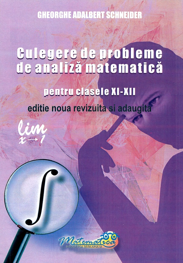 Culegere de probleme de analiza matematica, pentru clasele XI-XII | Gheorghe Adalbert Schneider