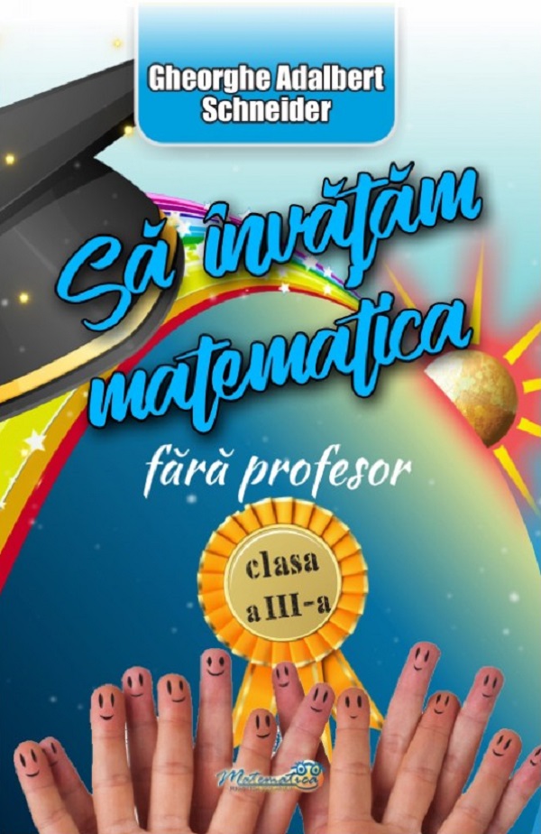 Sa invatam matematica fara profesor - Clasa a III-a | Gheorghe Adalbert Schneider