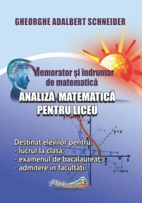 Memorator si indrumar de matematica - Analiza matematica pentru liceu | Gheorghe Adalbert Schneider