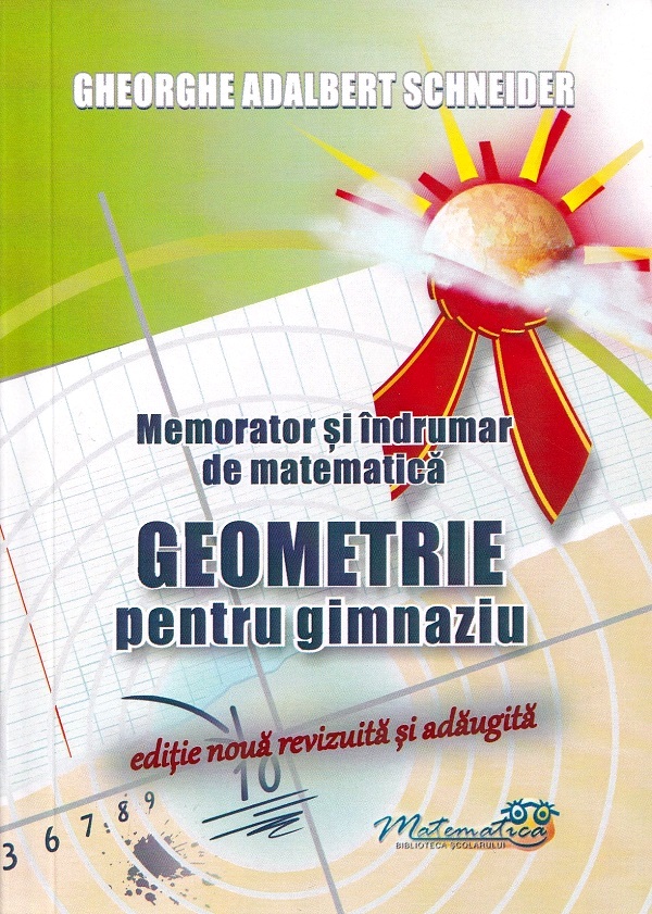 Memorator si indrumar de matematica - Geometrie pentru gimnaziu | Gheorghe Adalbert Schneider