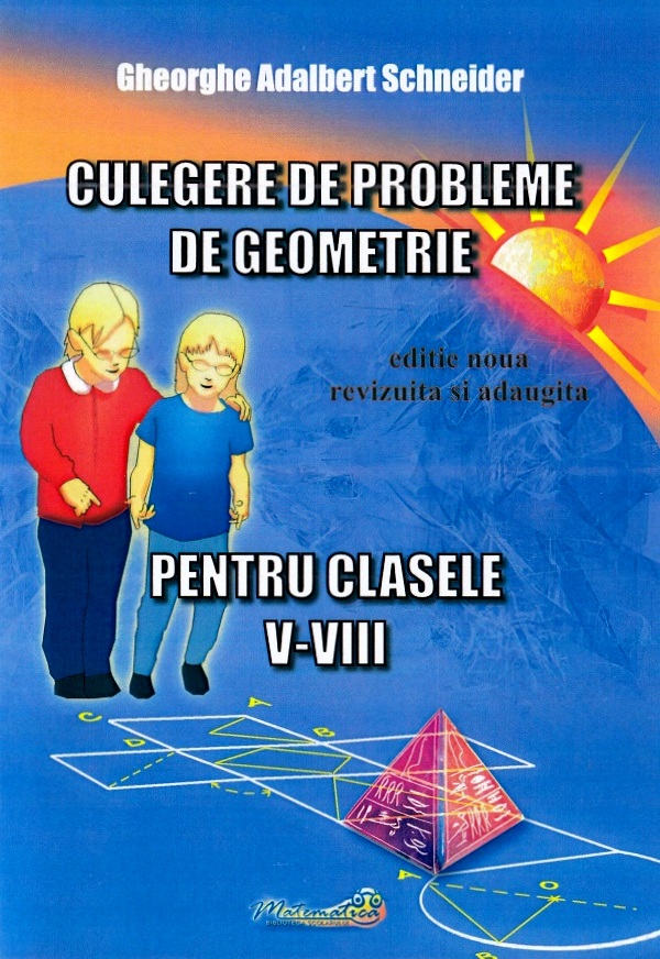 Culegere de probleme de geometrie - Clasele a V-a - VIII-a | Gheorghe Adalbert Schneider