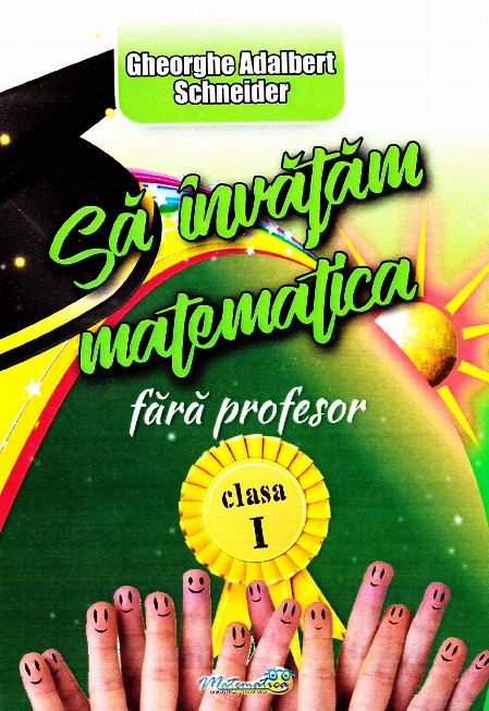 Sa invatam matematica fara profesor - Clasa I | Gheorghe Adalbert Schneider