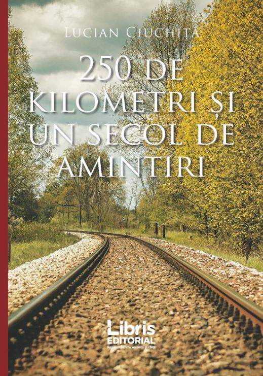 250 de kilometri si un secol de amintiri | Lucian Ciuchita carturesti.ro Biografii, memorii, jurnale