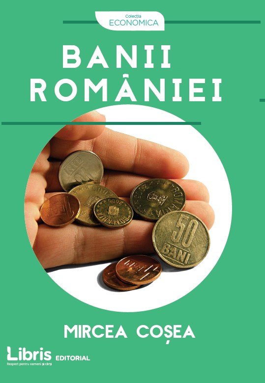 Banii Romaniei | Mircea Cosea carturesti.ro