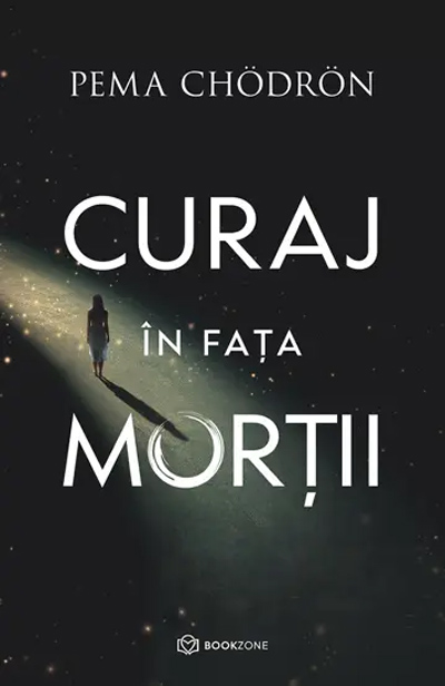 Curaj in fata mortii | Pema Chodron