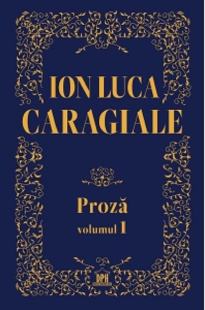 Proza. Volumul I | Ion Luca Caragiale