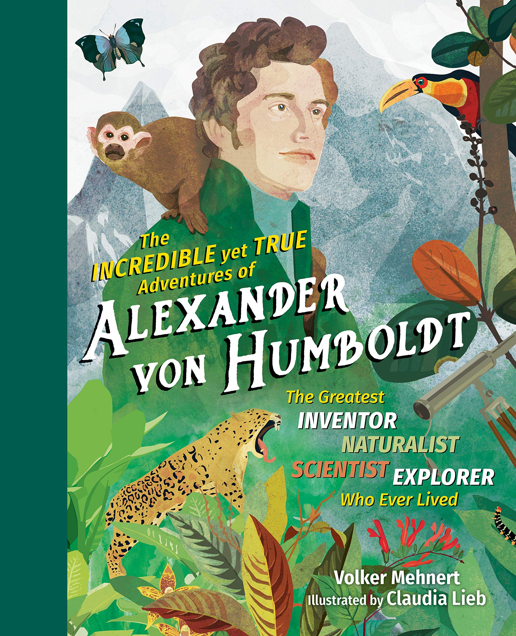 Incredible Yet True Adventures of Alexander Von Humboldt | Volker Mehnert