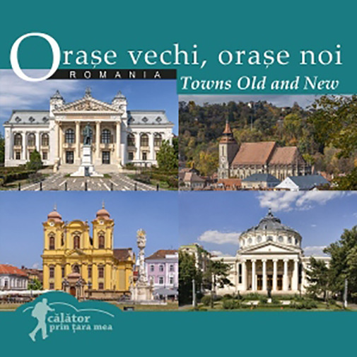 Orase vechi, orase noi din Romania. Towns Old and New | Ad Libri Carte