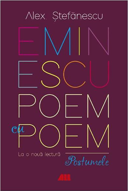 Eminescu, poem cu poem. La o noua lectura. Postumele | Alex Stefanescu Alex