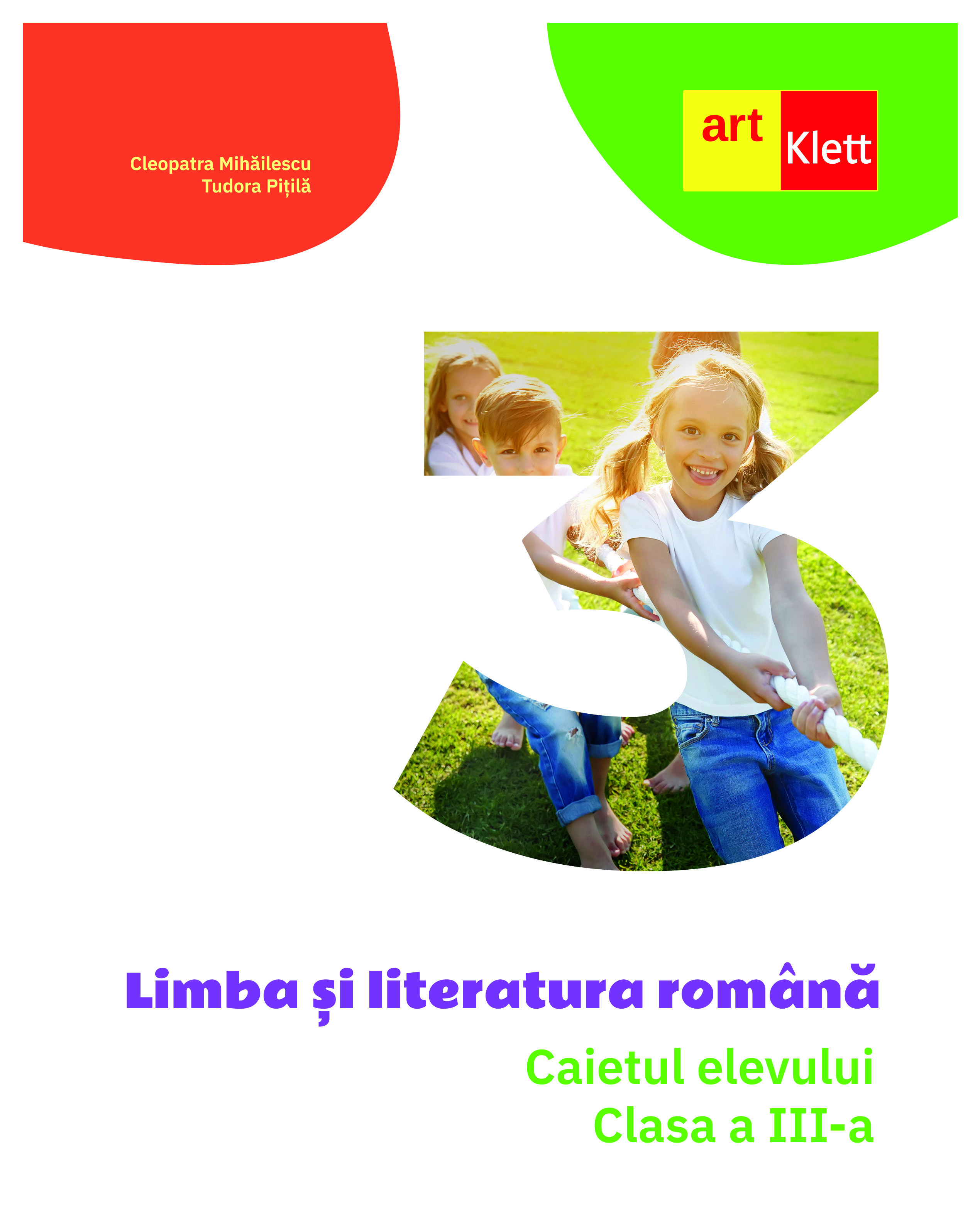 Limba si literatura romana - Caietul elevului clasa a III-a | Cleopatra Mihailescu, Tudora Pitila