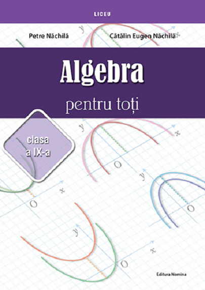 Algebra pentru toti – Clasa a IX-a | Petre Nachila, Catalin Eugen Nachila