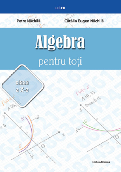 Algebra pentru toti – Clasa a X-a | Petre Nachila, Catalin Eugen Nachila