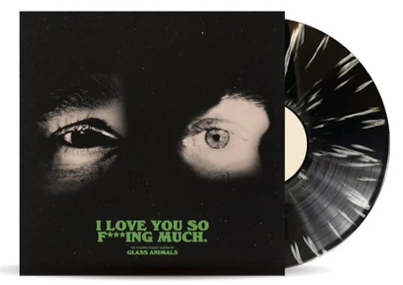 I Love You So F***ing Much - Black & White Splatter Vinyl | Glass Animals