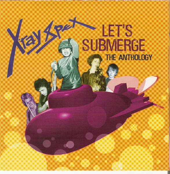 Let\'s Submerge: The Anthology | X-Ray Spex