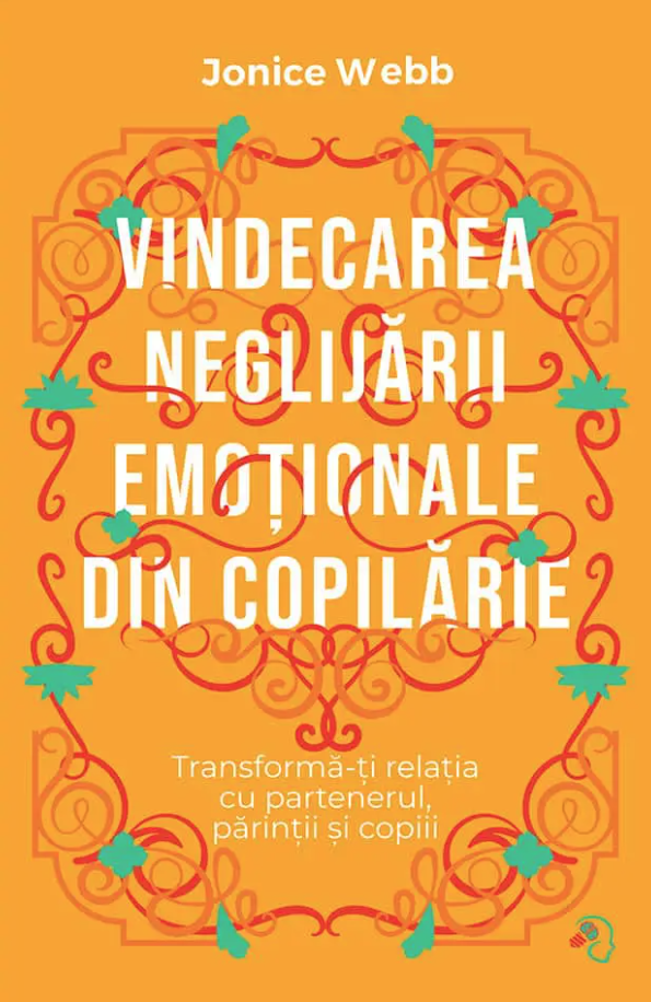 Vindecarea neglijarii emotionale din copilarie | Jonice Webb - 6 | YEO