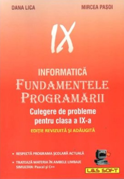 Informatica - Fundamentele Programarii - Culegere de probleme pentru clasa a IX-a | Mircea Pasoi, Dana Lica