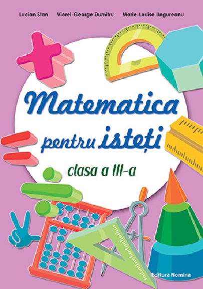 Matematica pentru isteti – Clasa a III-a | Lucian Stan, Viorel-George Dumitru, Marie-Louise Ungureanu