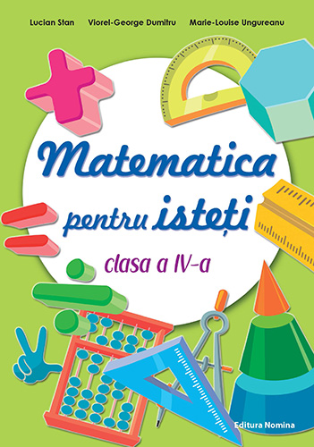 Matematica pentru isteti – Clasa a IV-a | Lucian Stan, Viorel-George Dumitru, Marie-Louise Ungureanu