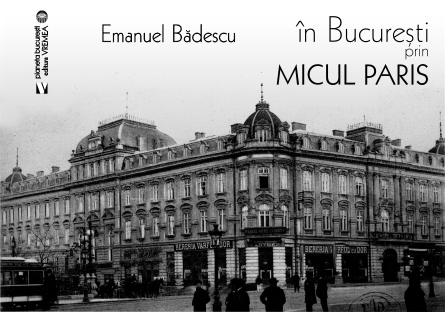 In Bucuresti prin micul Paris | Emanuel Badescu carturesti.ro Arta, arhitectura