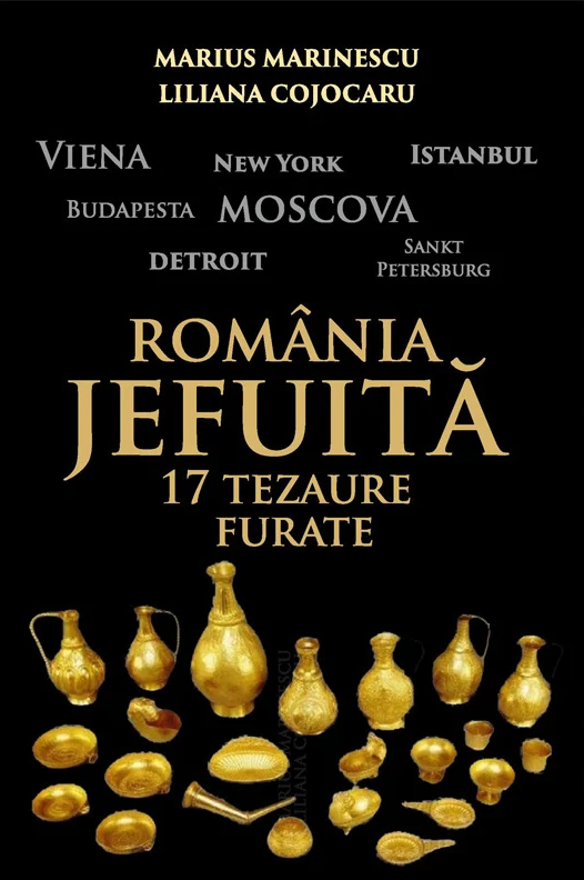 Romania jefuita. 17 tezaure furate | Marius Marinescu, Liliana Cojocaru