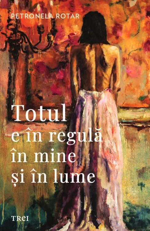 Totul e in regula in mine si in lume | Petronela Rotar