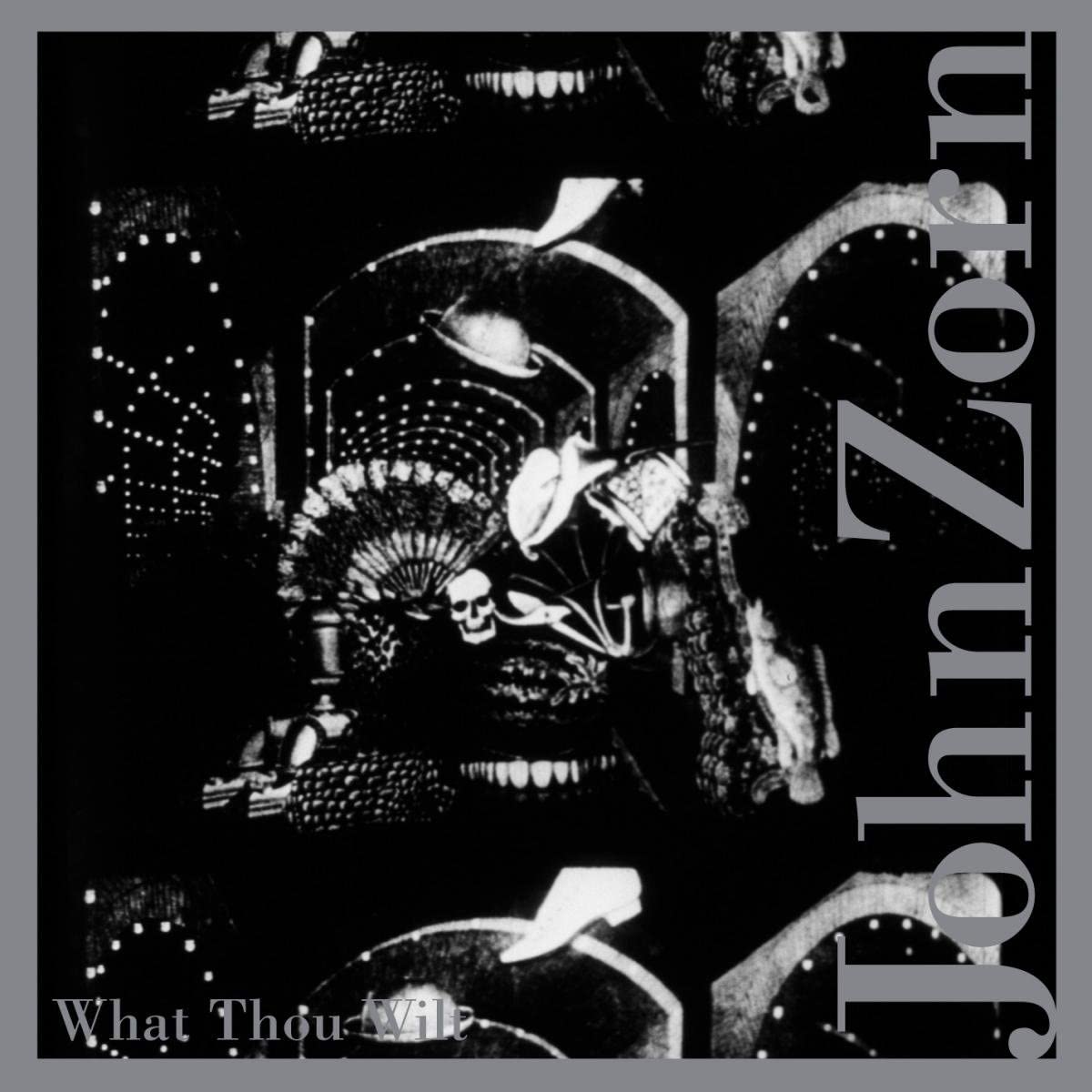 What Thou Wilt | John Zorn