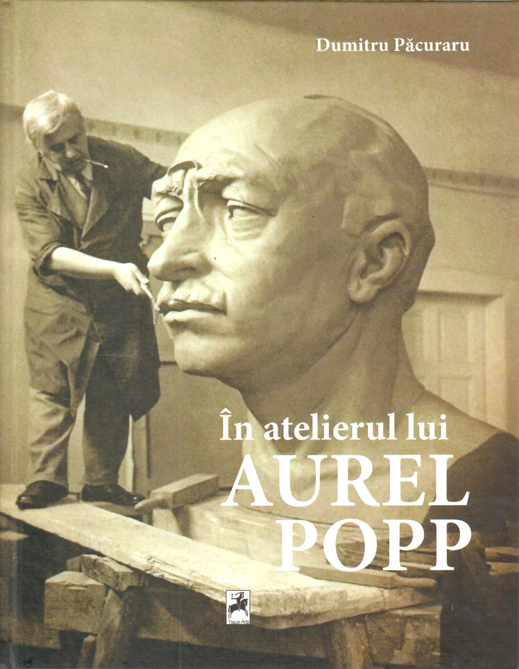In atelierul lui Aurel Popp | Dumitru Pacuraru carturesti.ro imagine 2022 cartile.ro