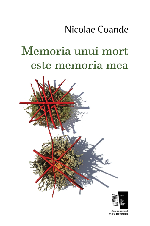 Memoria unui mort este memoria mea | Nicolae Coande Carte imagine 2022