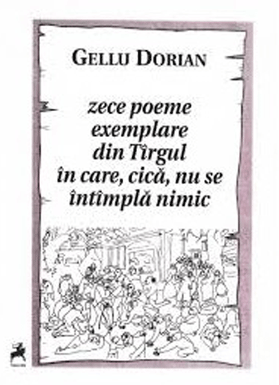 Zece poeme exemplare din Targul in care, cica, nu se intimpla nimic | Gellu Dorian de la carturesti imagine 2021