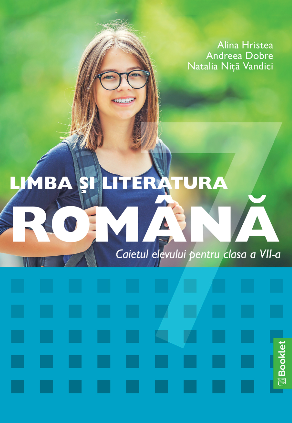 Limba si literatura romana - caiet de lucru pentru clasa a VII-a | Alina Hristea, Andreea Dobre, Natalia Nita Vandici