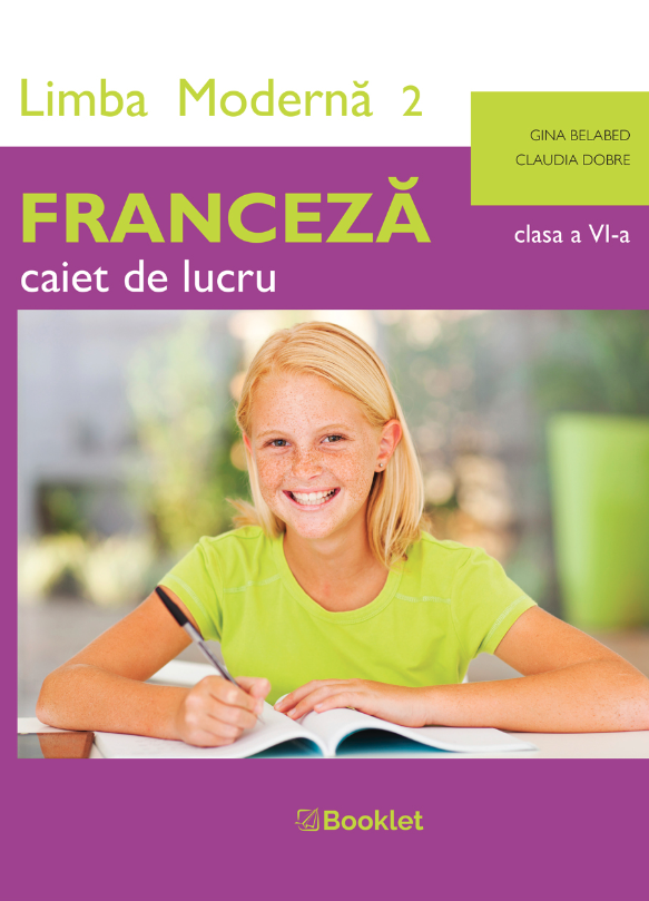 Limba moderna 2 - Franceza - caiet de lucru pentru clasa a VI-a | Claudia Dobre, Gina Belabed