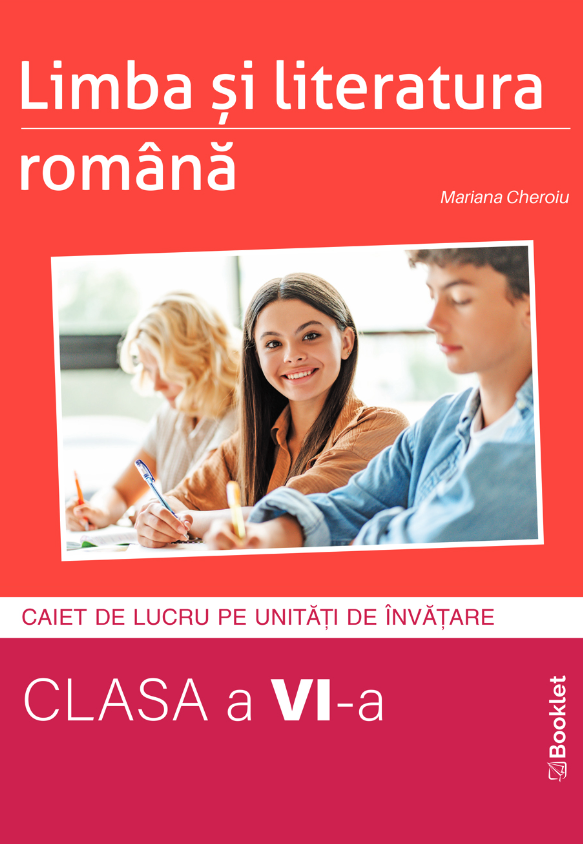 Limba si literatura romana - caiet de lucru structurat pe unitati pentru clasa a VI-a | Mariana Cheroiu