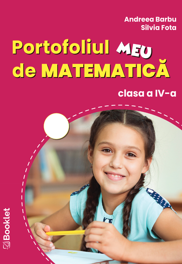 Portofoliul meu de matematica pentru clasa a IV-a | Andreea Barbu, Silvia Fota