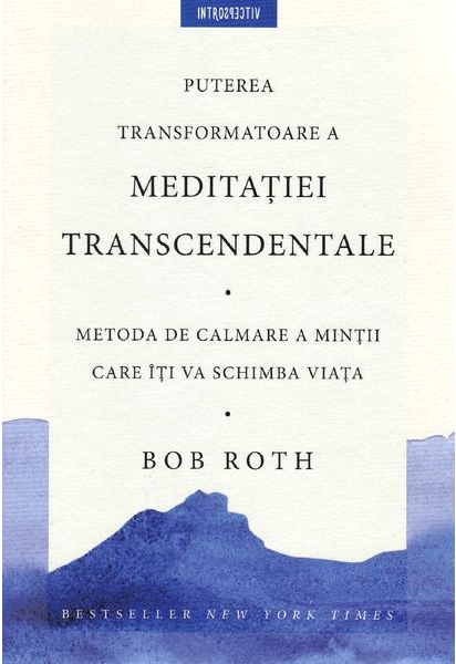 Puterea transformatoare a meditatiei transcedentale | Bob Roth carturesti.ro Carte