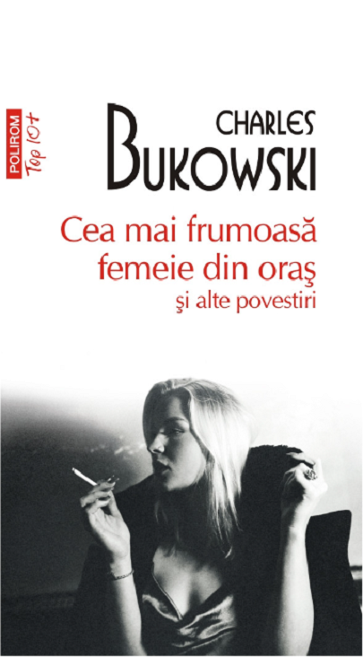 Cea mai frumoasa femeie din oras | Charles Bukowski