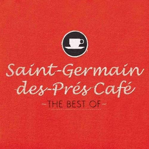 The Best of Saint-Germain-des-Pres Cafe | Various Artists