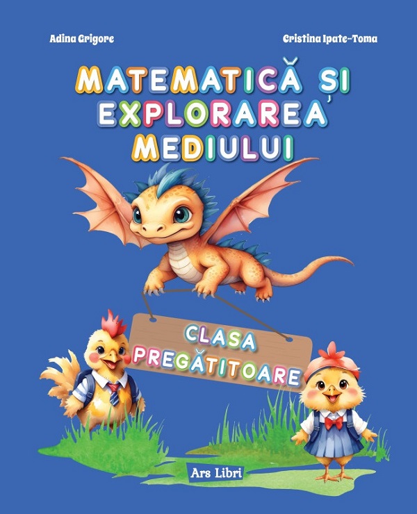 Matematica si explorarea mediului - Clasa pregatitoare | Cristina Ipate-Toma, Adina Grigore