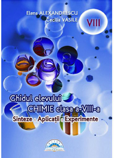 Chimie - Ghidul elevului pentru Cls. a VIII-a | Elena Alexandrescu, Cecilia Vasile