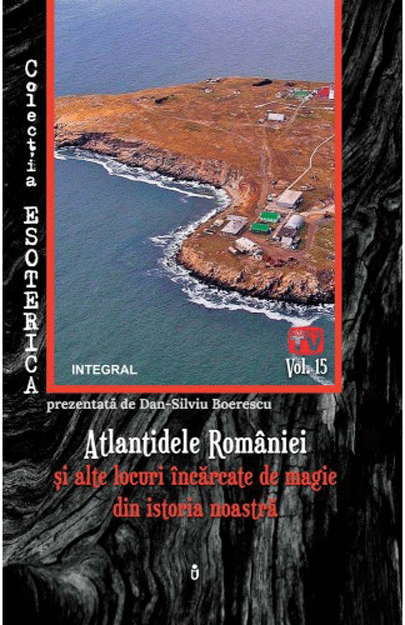 Atlantidele Romaniei si alte locuri incarcate de magie din istoria noastra | Dan-Silviu Boerescu