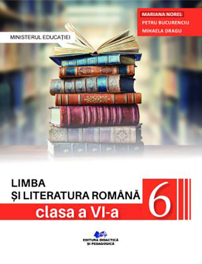 Limba si literatura romana - Manual pentru clasa a VI-a | Mariana Norel, Petru Bucurenciu, Mihaela Dragu